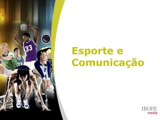 Esporte e
Comunicação
 