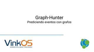 Graph-Hunter
Prediciendo eventos con grafos
 