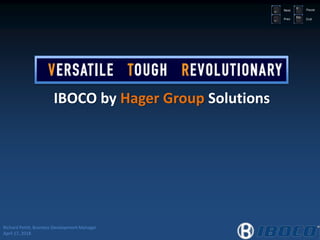 IBOCO by Hager Group Solutions
Pause
End
Next
Prev
Richard Petitt, Business Development Manager
April 17, 2018
 