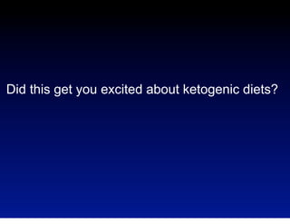 Did this get you excited about ketogenic diets?

 