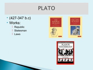  (427-347 b.c)
 Works:
 Republic
 Statesman
 Laws
 