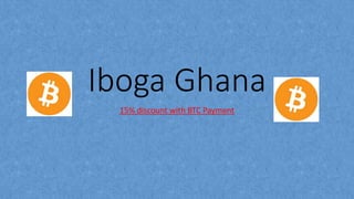 Iboga Ghana
15% discount with BTC Payment
 