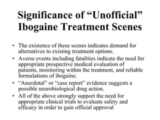 Significance of “Unofficial” Ibogaine Treatment Scenes ,[object Object],[object Object],[object Object],[object Object]