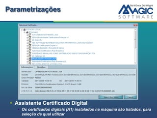 Parametrizações




  Assistente Certificado Digital
     Os certificados digitais (A1) instalados na máquina são listados, para
      seleção de qual utilizar
 