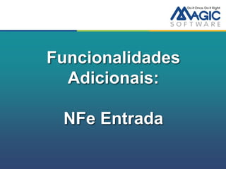 Funcionalidades
  Adicionais:

 NFe Entrada
 
