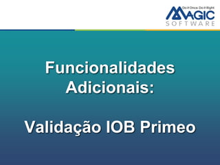 Funcionalidades
    Adicionais:

Validação IOB Primeo
 