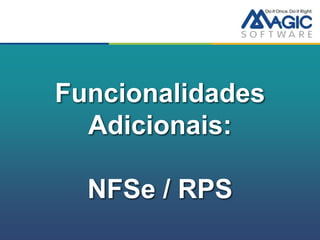 Funcionalidades
  Adicionais:

  NFSe / RPS
 