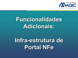 Funcionalidades
  Adicionais:

Infra-estrutura de
    Portal NFe
 