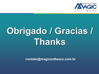 Obrigado / Gracias /
      Thanks
    contato@magicsoftware.com.br
 