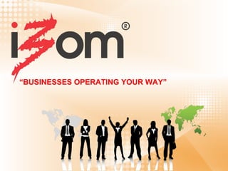 “BUSINESSES OPERATING YOUR WAY”
 