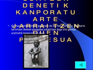 AZALDU GERNUA OSATZEN DENETIK KANPORATU ARTE JARRAITZEN DUEN PROzESUA Gernua ureterretatik pasatzen da bertan pilatzeko. Maskuria betetzen denean pixagalea edukitzen dugu eta gernua uretratik kanporatzen dugu. 