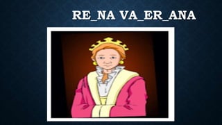 RE_NA VA_ER_ANA
 