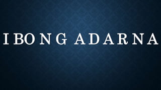 I BO N G A D A R N A
 