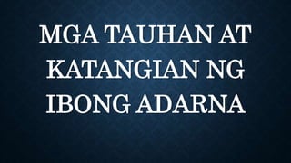 MGA TAUHAN AT
KATANGIAN NG
IBONG ADARNA
 