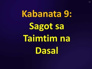 Kabanata 9:
Sagot sa
Taimtim na
Dasal
 