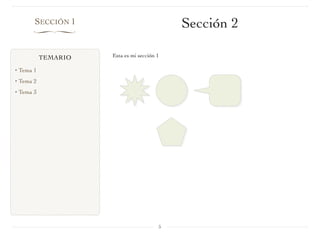 TEMARIO
• Tema 1
• Tema 2
• Tema 3
SECCIÓN 1
∏
Esta es mi sección 1
5
Sección 2
 