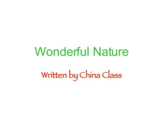 Wonderful Nature Written by China Class 