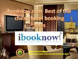 Book with Confidence
Find cheap hotel rates and the best hotel deals
 