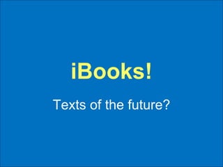 iBooks! Texts of the future? 