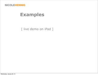 Examples


                            [ live demo on iPad ]




Wednesday, January 30, 13
 