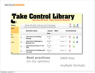 Best practices    DRM-free
                            (in my opinion)
                                              multiple formats

Wednesday, January 30, 13
 