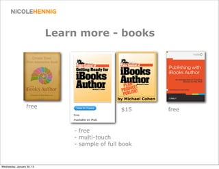Learn more - books




                   free
                                                 $15    free


                                - free
                                - multi-touch
                                - sample of full book


Wednesday, January 30, 13
 