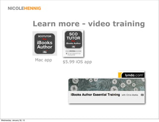 Learn more - video training



                            Mac app   $5.99 iOS app




Wednesday, January 30, 13
 