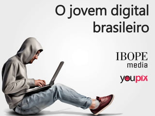 O jovem digital
brasileiro
 