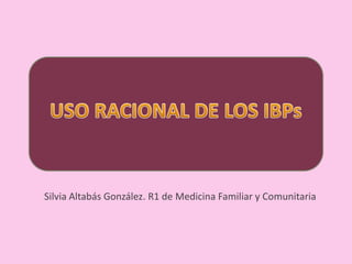 Silvia Altabás González. R1 de Medicina Familiar y Comunitaria
 