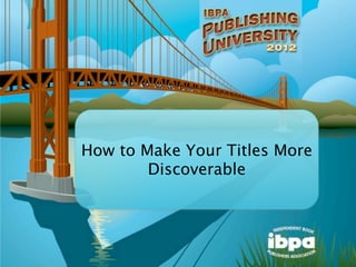 How to Make Your Titles More
        Discoverable
 