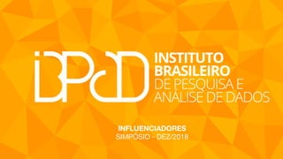INFLUENCIADORES
SIMPÓSIO - DEZ/2018
 