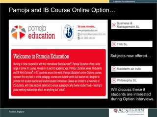 Pamoja and IB Course Online Option…
Please see Appendix for Curriculum Overview of Each Subject

Subjects now offered…

Will discuss these if
students are interested
during Option Interviews.

 