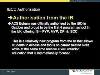 IBCC Authorisation

Authorisation from the IB

Please see Appendix for Curriculum Overview of Each Subject

 