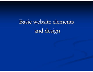 Basic website elements
      and design
 