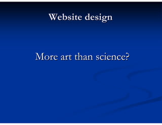 Website design



More art than science?
 