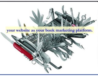 your website as your book marketing platform.
 
