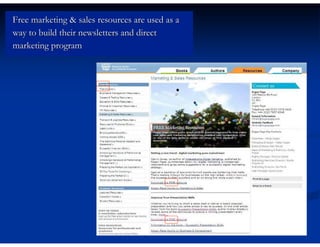 Free marketing & sales resources are used as a
way to build their newsletters and direct
marketing program
 