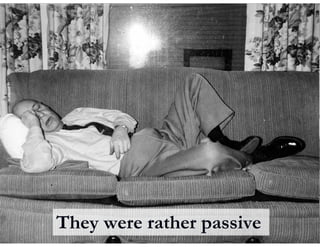 They were rather passive
 