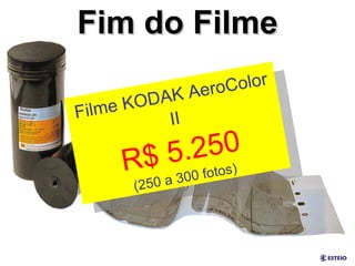 Fim do Filme Filme KODAK AeroColor II R$ 5.250 (250 a 300 fotos) 