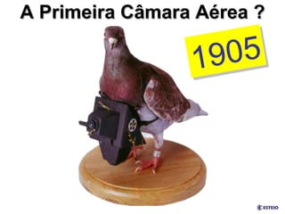 A Primeira Câmara Aérea ? 1905 