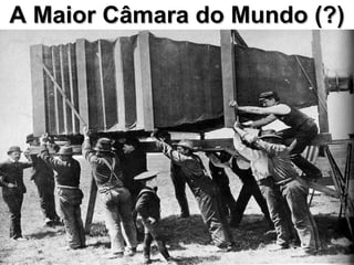 A Maior Câmara do Mundo (?) 