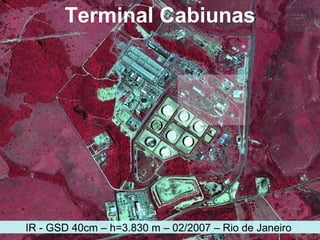 Terminal Cabiunas IR - GSD 40cm – h= 3.830 m – 02/2007 – Rio de Janeiro  