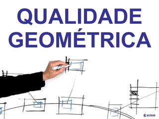 QUALIDADE GEOMÉTRICA 