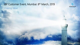 1© 2018 GitaCloud, Inc. All Rights Reserved.
IBP Customer Event, Mumbai: 8th March, 2019
Chasing Value
 