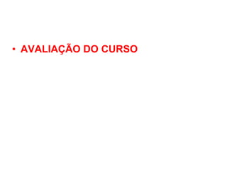 • AVALIAÇÃO DO CURSO 
 