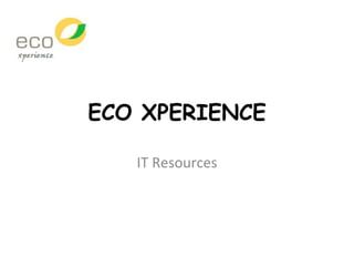 ECO XPERIENCE IT Resources 