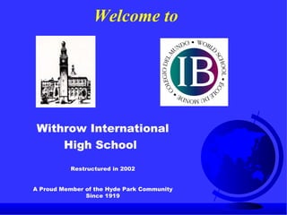 Withrow International High School   Restructured in 2002 A Proud Member of the Hyde Park Community Since 1919 Welcome to 