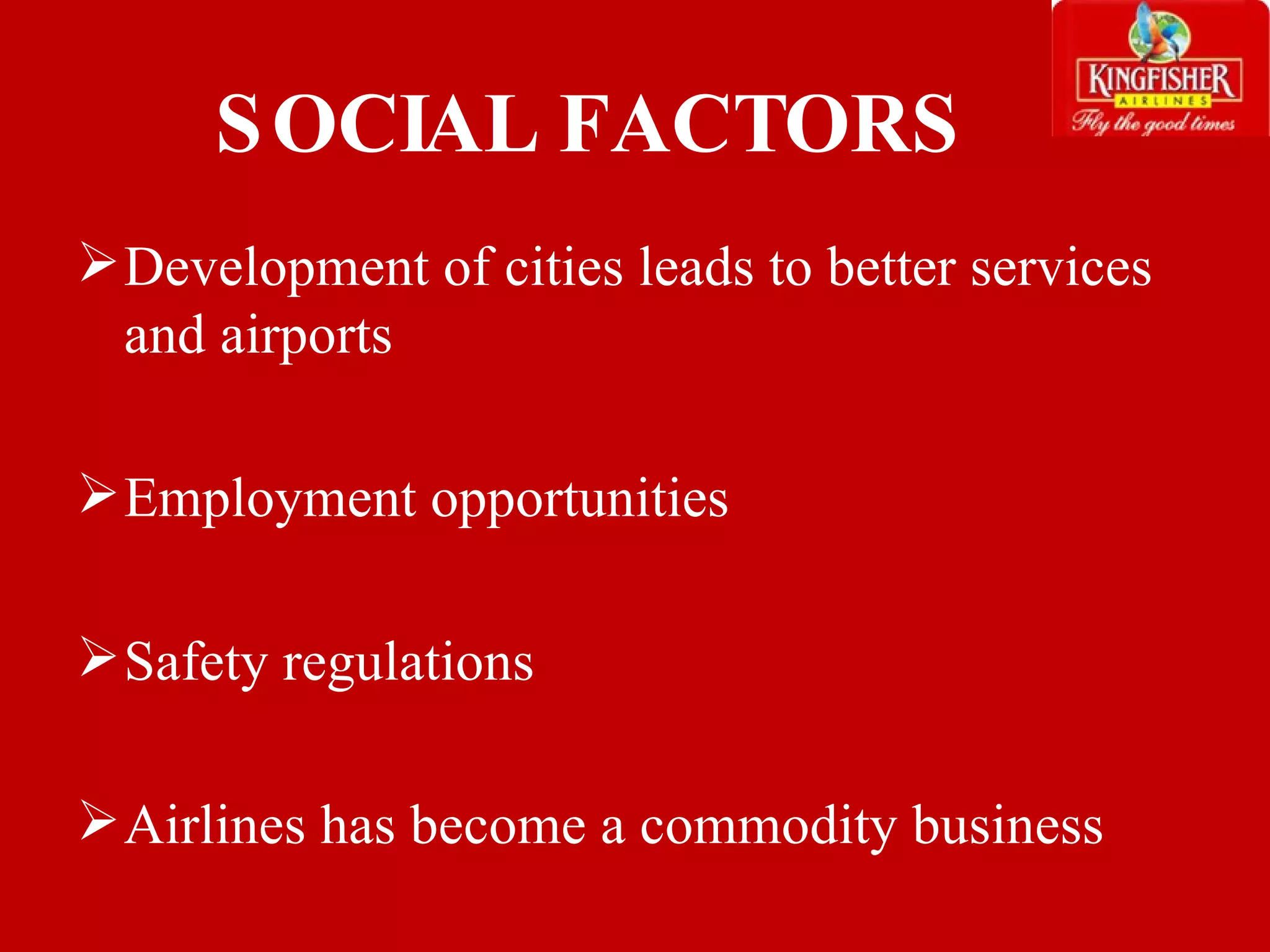 SOCIAL FACTORS Development of cities leads to better services and airports Employment opportunities Safety regulations Airlines has become a commodity business 