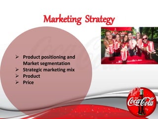  Product positioning and
Market segmentation
 Strategic marketing mix
 Product
 Price
 