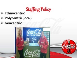  Ethnocentric
 Polycentric(local)
 Geocentric
 